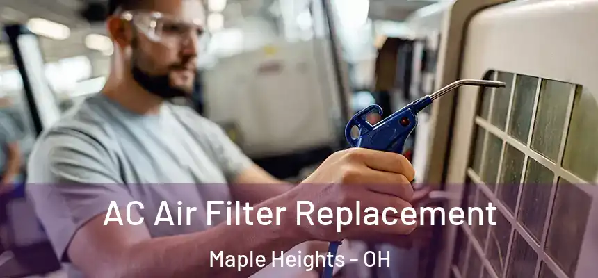  AC Air Filter Replacement Maple Heights - OH