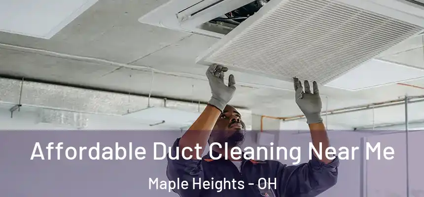  Affordable Duct Cleaning Near Me Maple Heights - OH