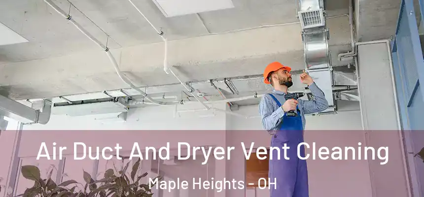  Air Duct And Dryer Vent Cleaning Maple Heights - OH