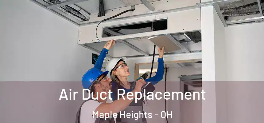  Air Duct Replacement Maple Heights - OH