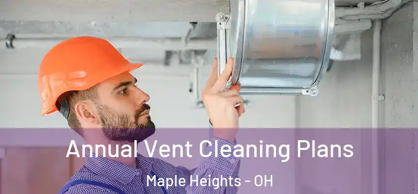  Annual Vent Cleaning Plans Maple Heights - OH