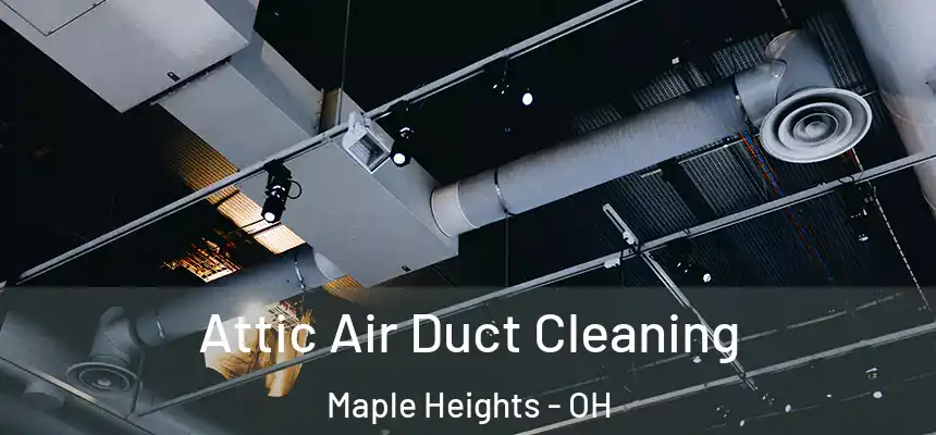  Attic Air Duct Cleaning Maple Heights - OH