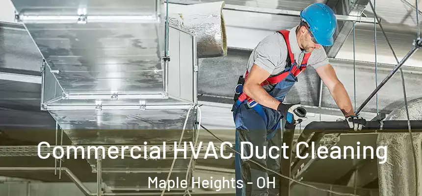 Commercial HVAC Duct Cleaning Maple Heights - OH