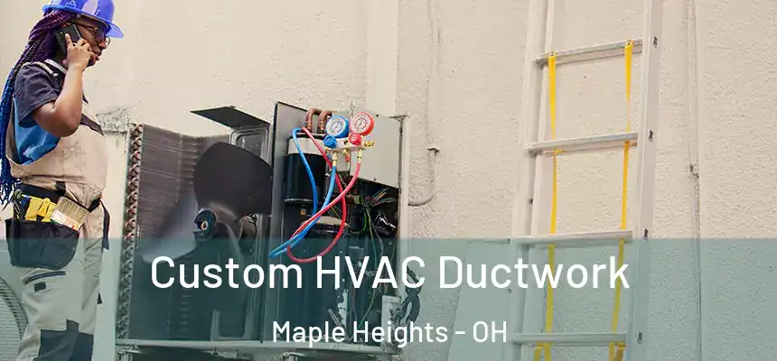  Custom HVAC Ductwork Maple Heights - OH