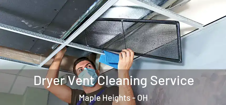  Dryer Vent Cleaning Service Maple Heights - OH