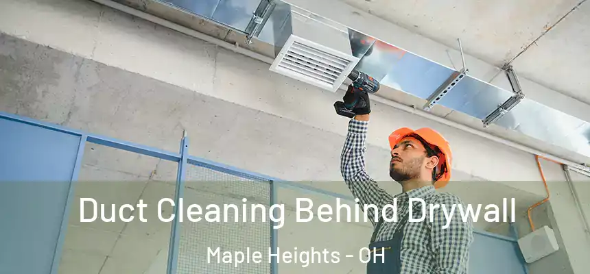  Duct Cleaning Behind Drywall Maple Heights - OH