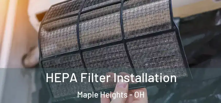  HEPA Filter Installation Maple Heights - OH