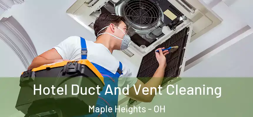 Hotel Duct And Vent Cleaning Maple Heights - OH