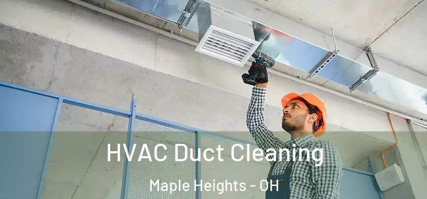  HVAC Duct Cleaning Maple Heights - OH