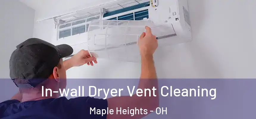  In-wall Dryer Vent Cleaning Maple Heights - OH