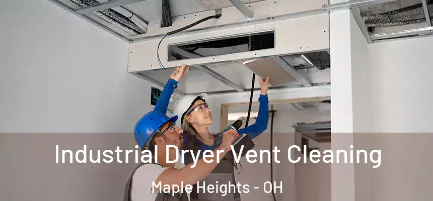 Industrial Dryer Vent Cleaning Maple Heights - OH
