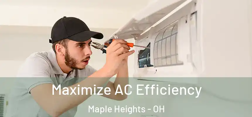  Maximize AC Efficiency Maple Heights - OH