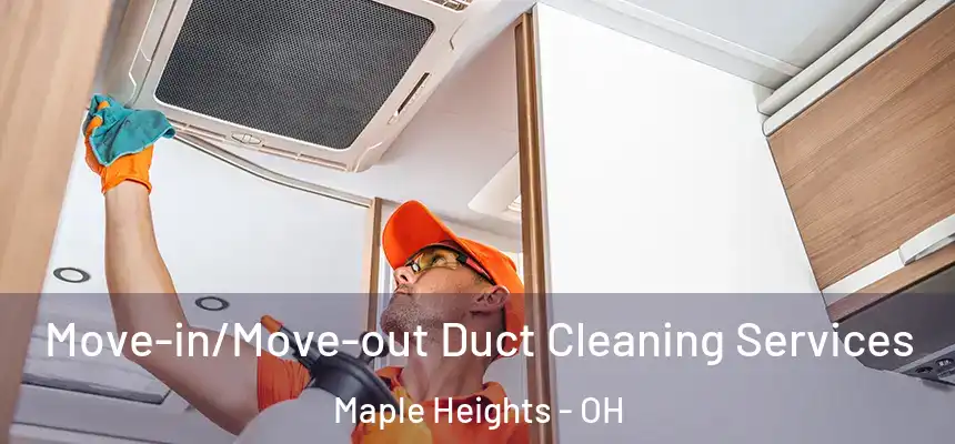  Move-in/Move-out Duct Cleaning Services Maple Heights - OH
