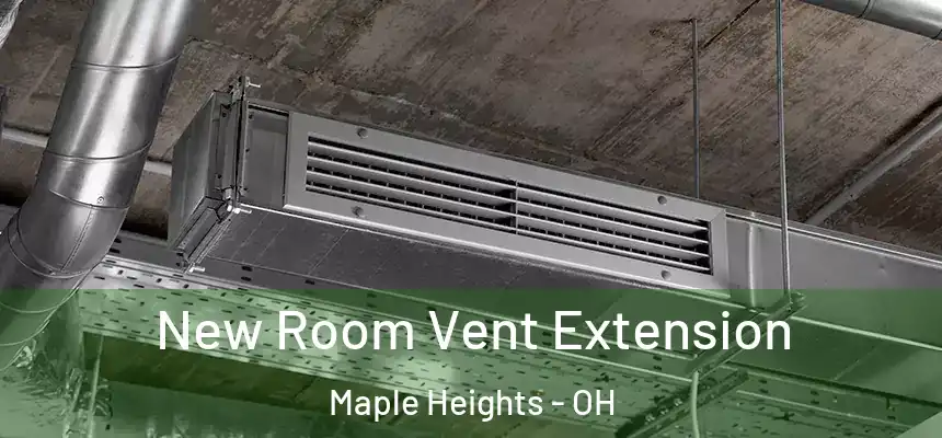 New Room Vent Extension Maple Heights - OH