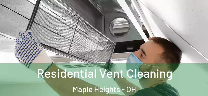Residential Vent Cleaning Maple Heights - OH