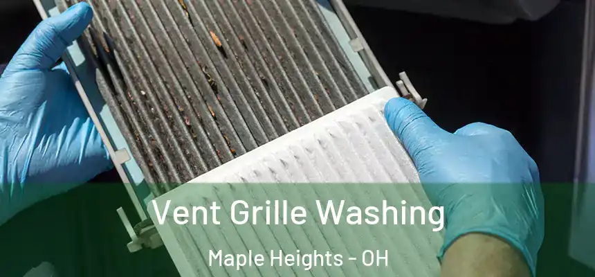 Vent Grille Washing Maple Heights - OH