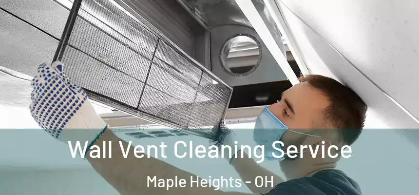  Wall Vent Cleaning Service Maple Heights - OH